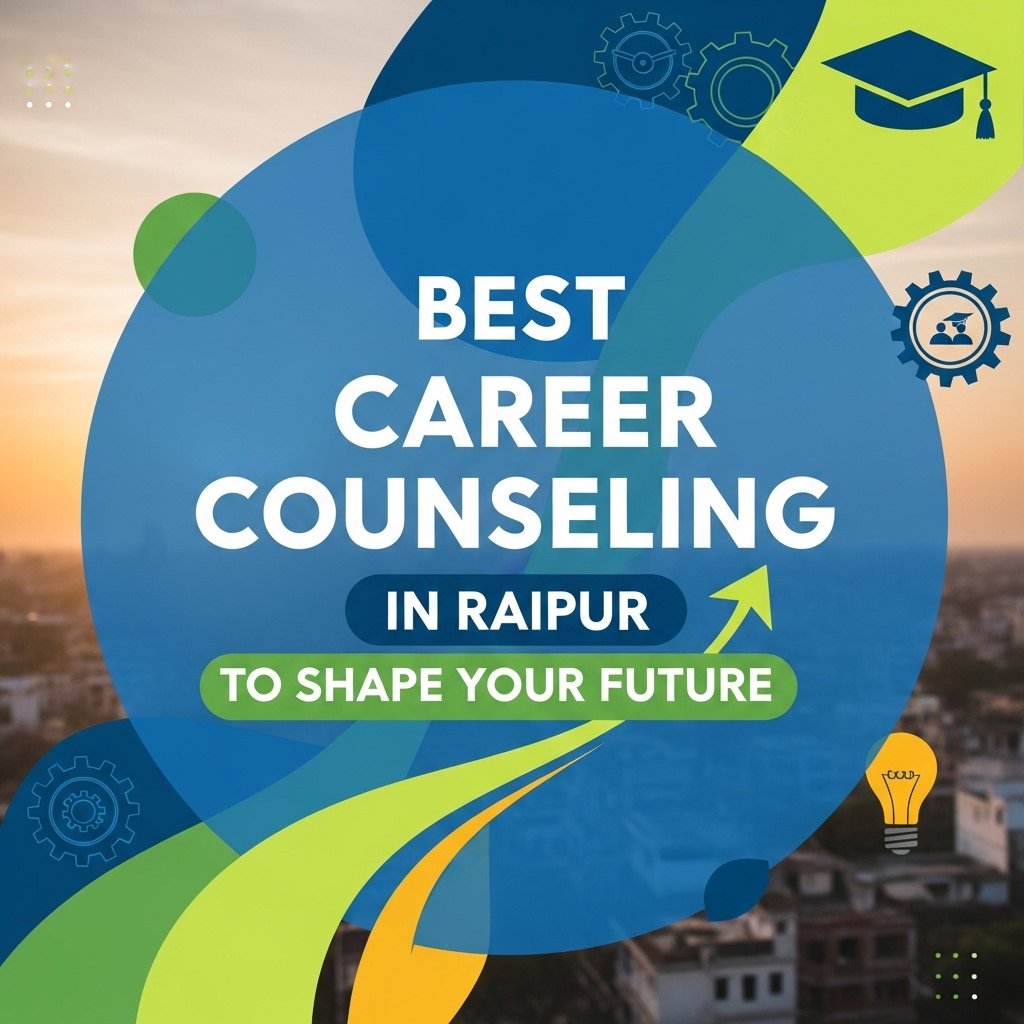 Best Career Counseling in Raipur to Shape Your Future
